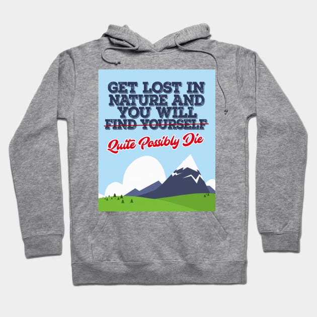 Get Lost In Nature And You Will Find Yourself/Possibly Die - Funny Hoodie by DankFutura